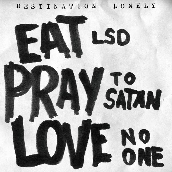 Destination Lonely - Eat LSD, Pray To Satan, Love No One LP (Black Vinyl)